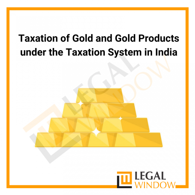 Taxation of Gold and Gold Products under the Taxation System in India