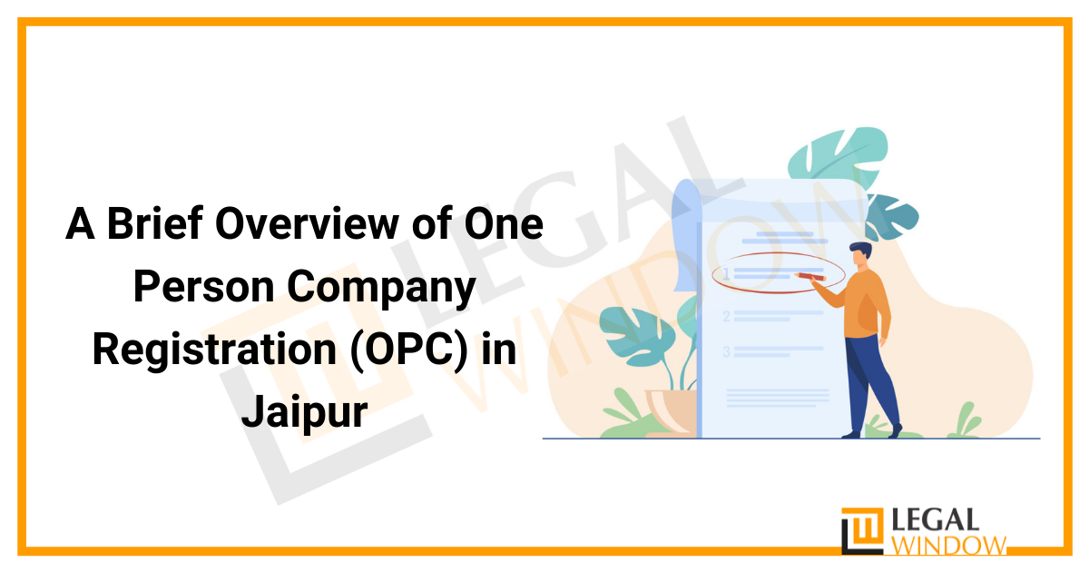 Brief Overview of One Person Company Registration (OPC) in Jaipur