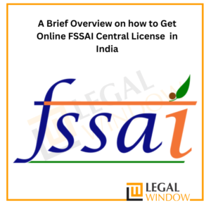 A Brief Overview on how to Get Online FSSAI Central License in India