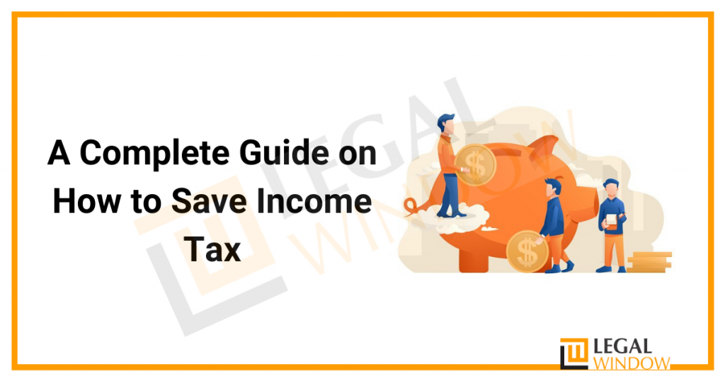 A Complete Guide on How to Save Income Tax