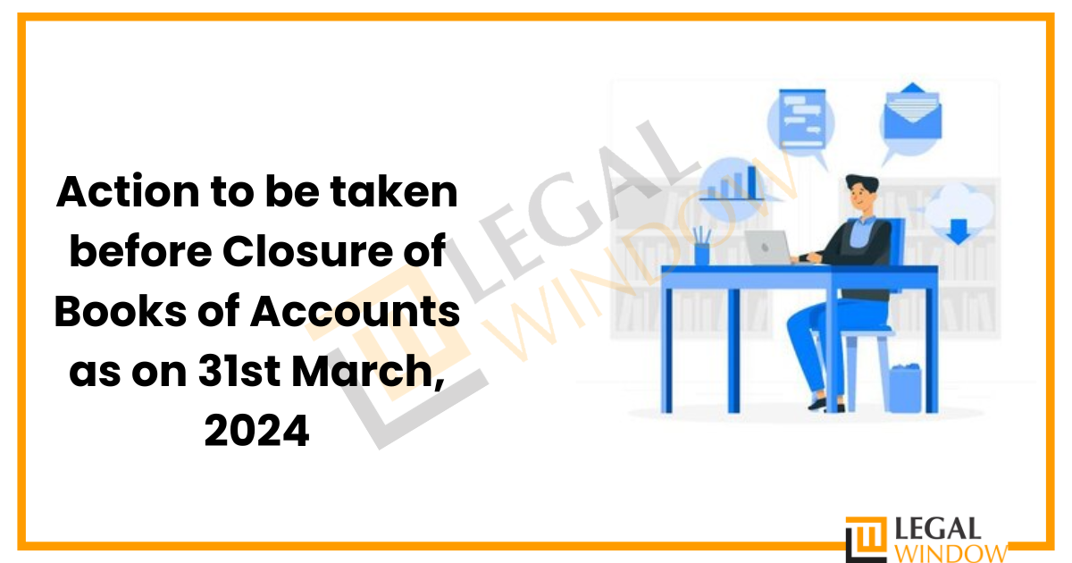 Closure of Books of Accounts as on 31st March, 2024