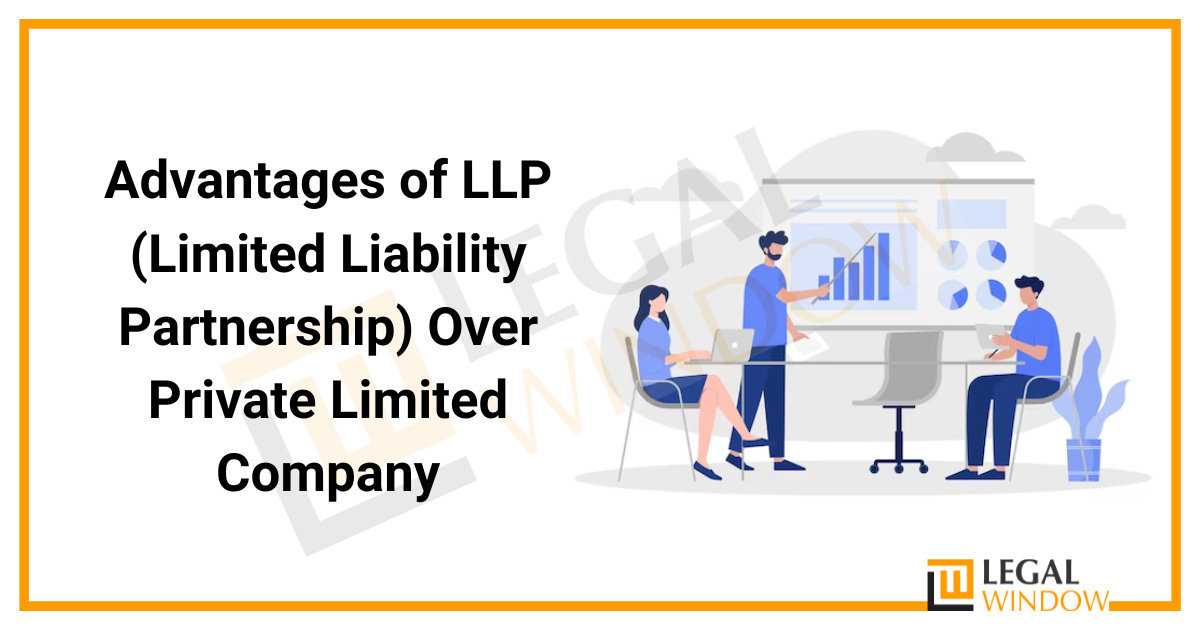 Advantages of a LLP Over a Private Limited Company