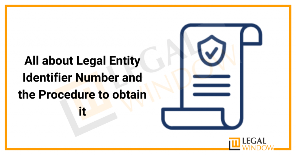 All about Legal Entity Identifier Number and the Procedure to obtain it