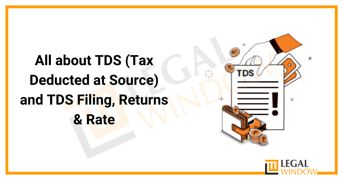 All about TDS (Tax Deducted at Source) and TDS Filing, Returns & Rate