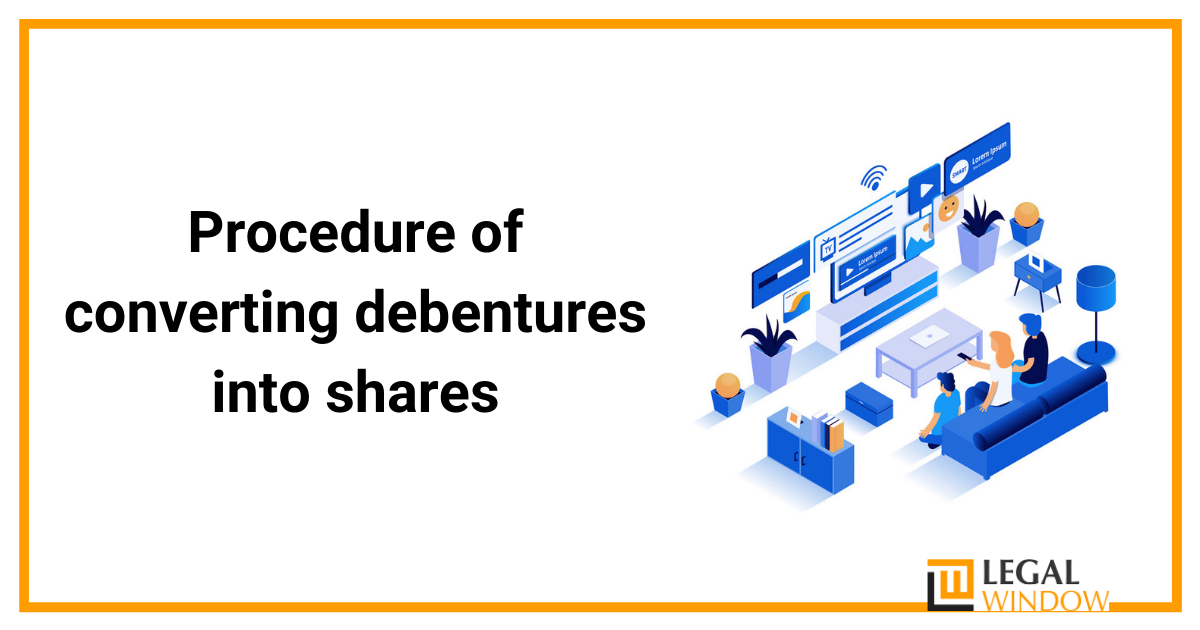 Procedure of converting debentures into shares » Legal Window