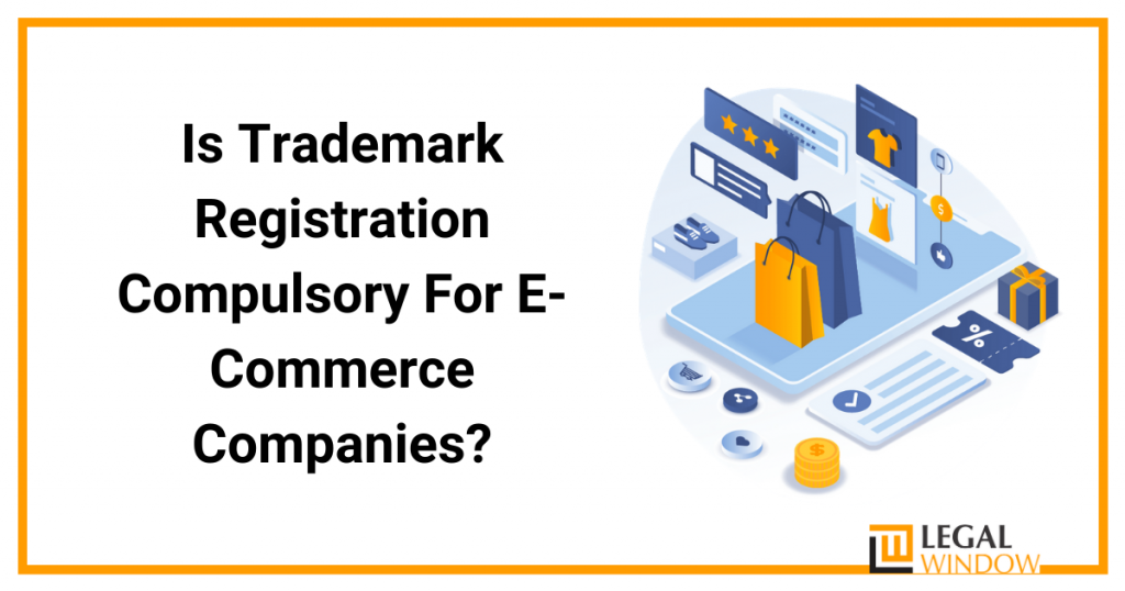 Is Trademark Registration Compulsory For E-Commerce Companies? 