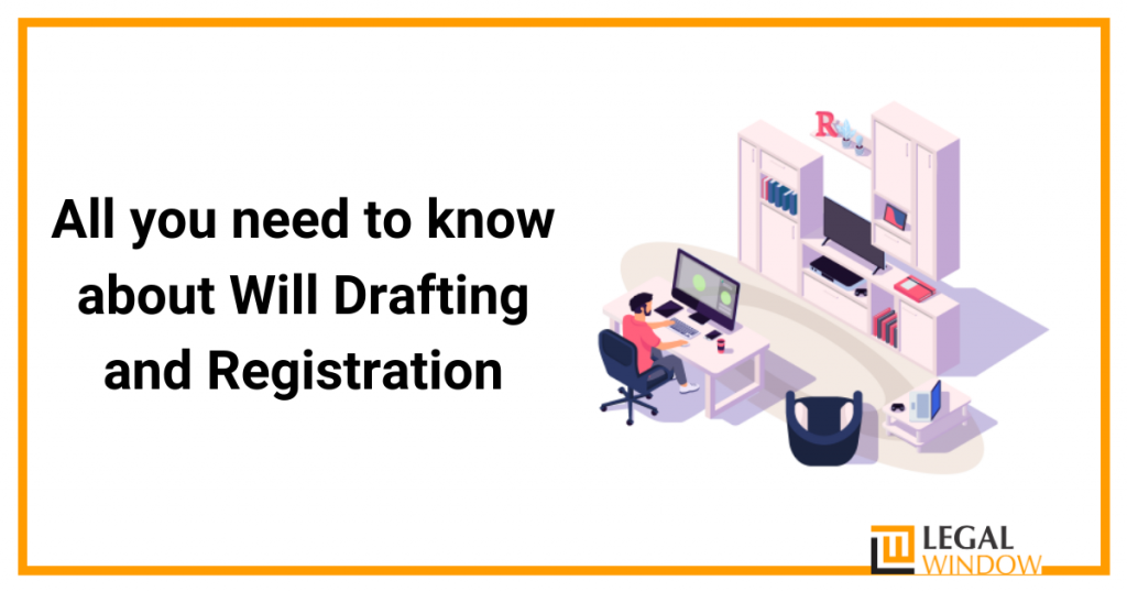 All you need to know about Will Drafting and Registration About Will Drafting and Registration