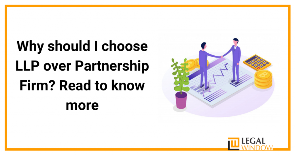 Why should I choose LLP over Partnership Firm? 