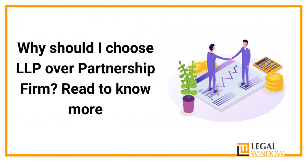 Why should I choose LLP over Partnership Firm? Read to know more