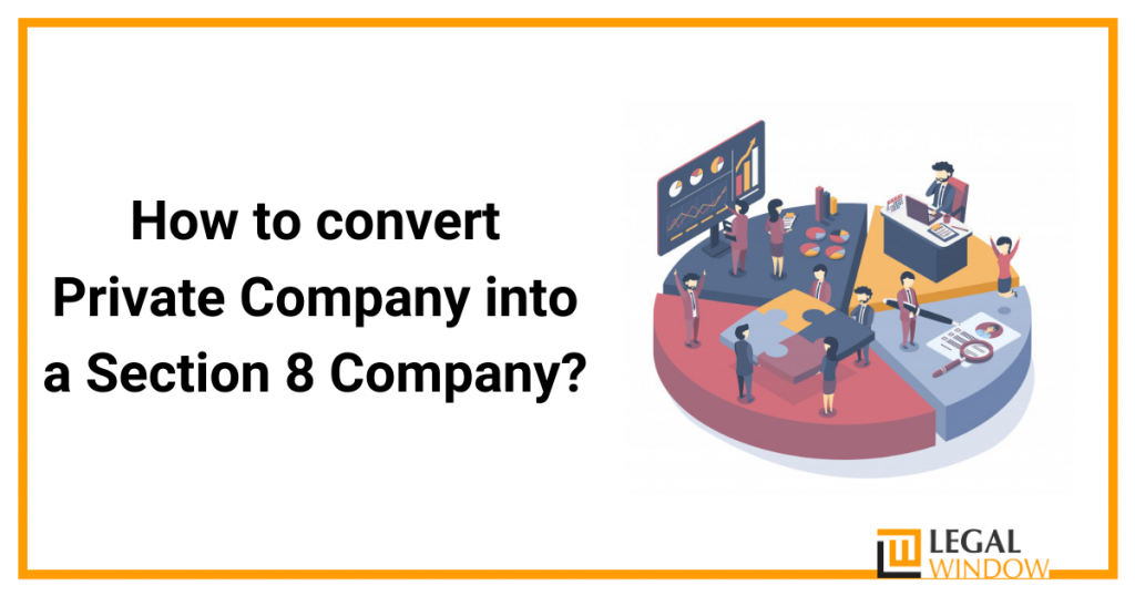 convert Private Company into a Section 8 Company