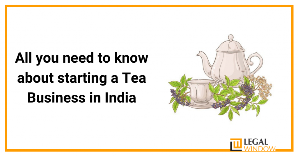 All you need to know about starting a Tea Business in India Tea business in India