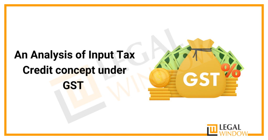 An Analysis of Input Tax Credit concept under GST » Legal Window