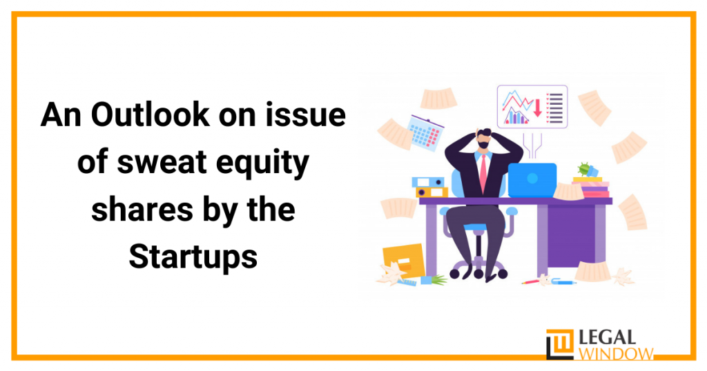 An Outlook on issue of sweat equity shares by the Startups