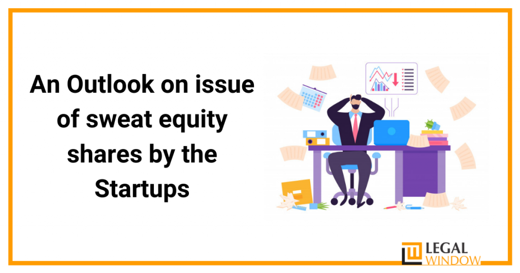 An Outlook on issue of sweat equity shares by the Startups An Outlook on issue of sweat equity shares by the Startups