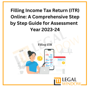 Filling Income Tax Return (ITR) Online: A Comprehensive Step by Step Guide for Assessment Year 2023-24