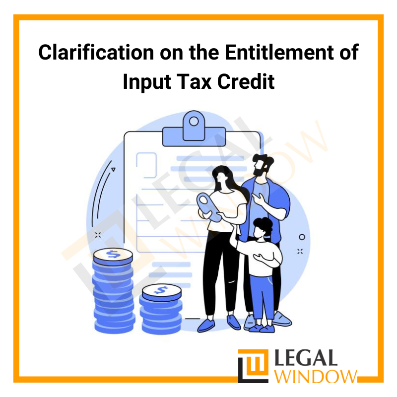 Clarification on the Entitlement of Input Tax Credit