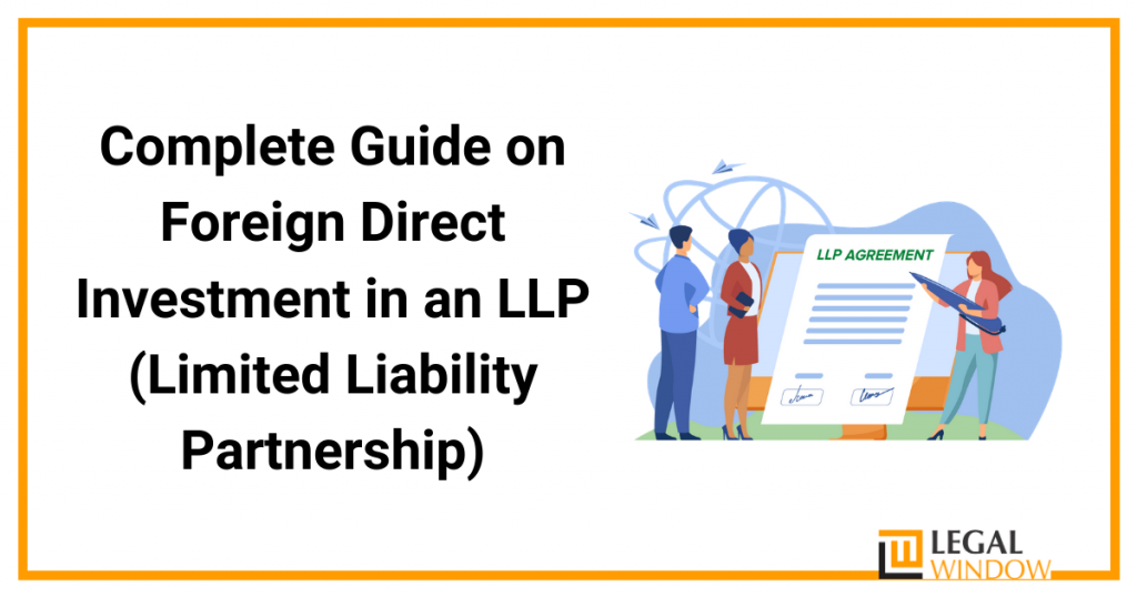 Complete Guide on Foreign Direct Investment in an LLP (Limited Liability Partnership