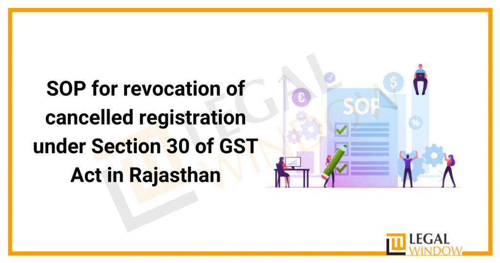 SOP for revocation of cancelled registration under Section 30 of GST Act in Rajasthan