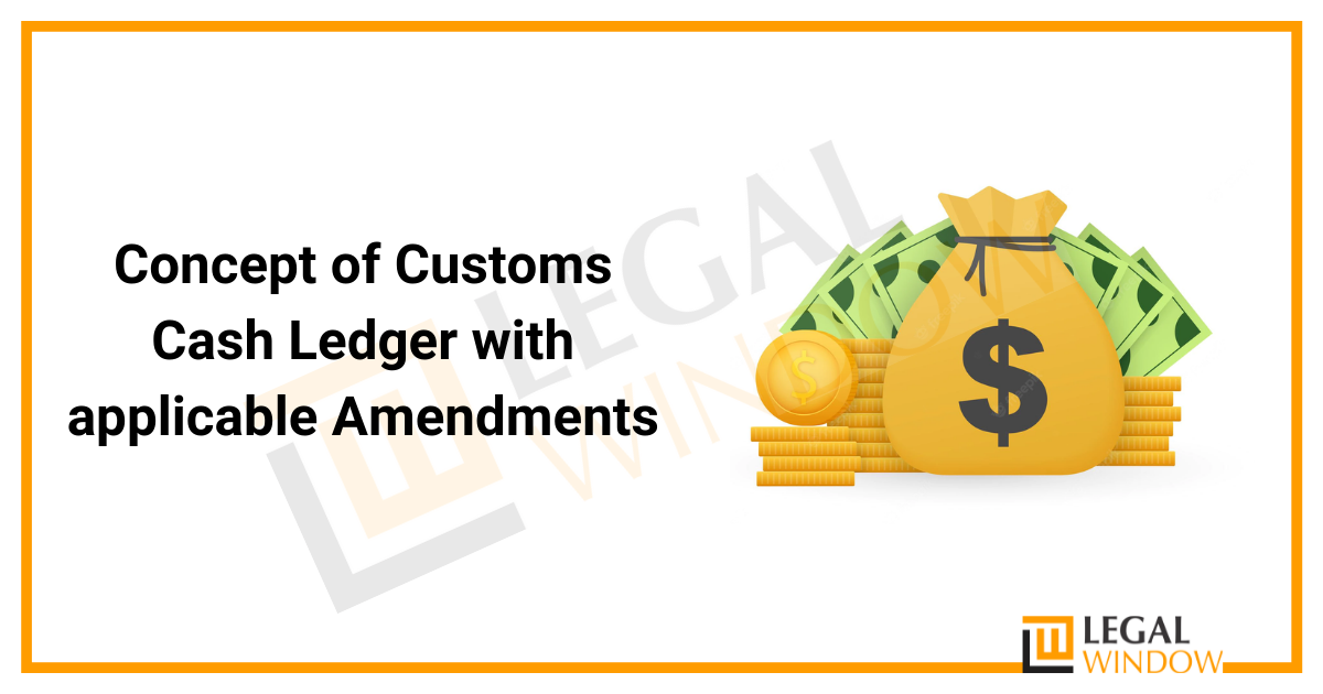  Customs Cash Ledger with applicable Amendments