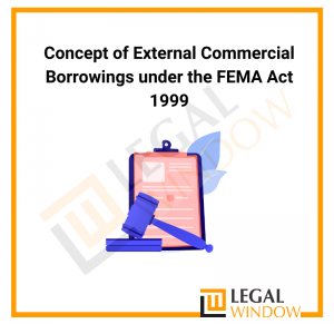 External Commercial Borrowings under the FEMA Act 1999