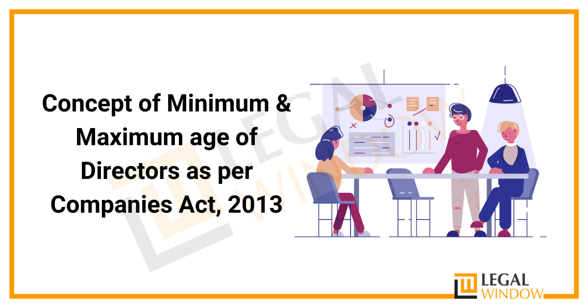 Concept of Minimum & Maximum age of Directors as per Companies Act, 2013