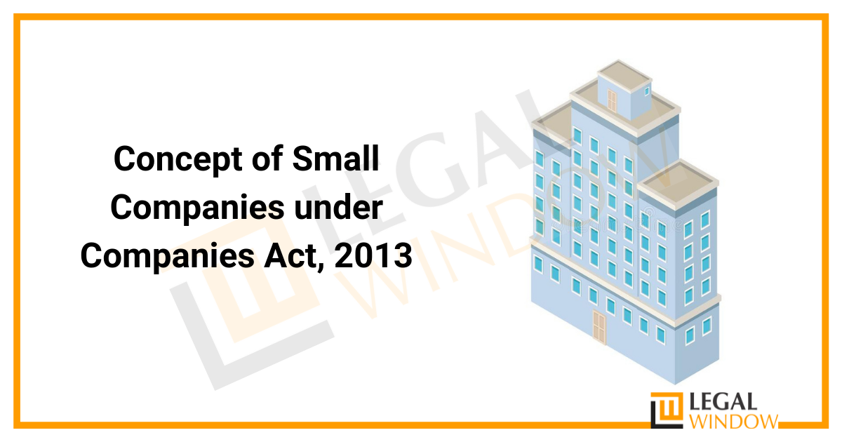 Concept of Small Companies under Companies Act, 2013