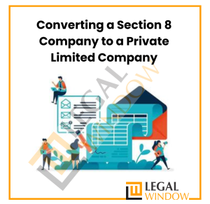 Converting a Section 8 Company to a Private Limited Company