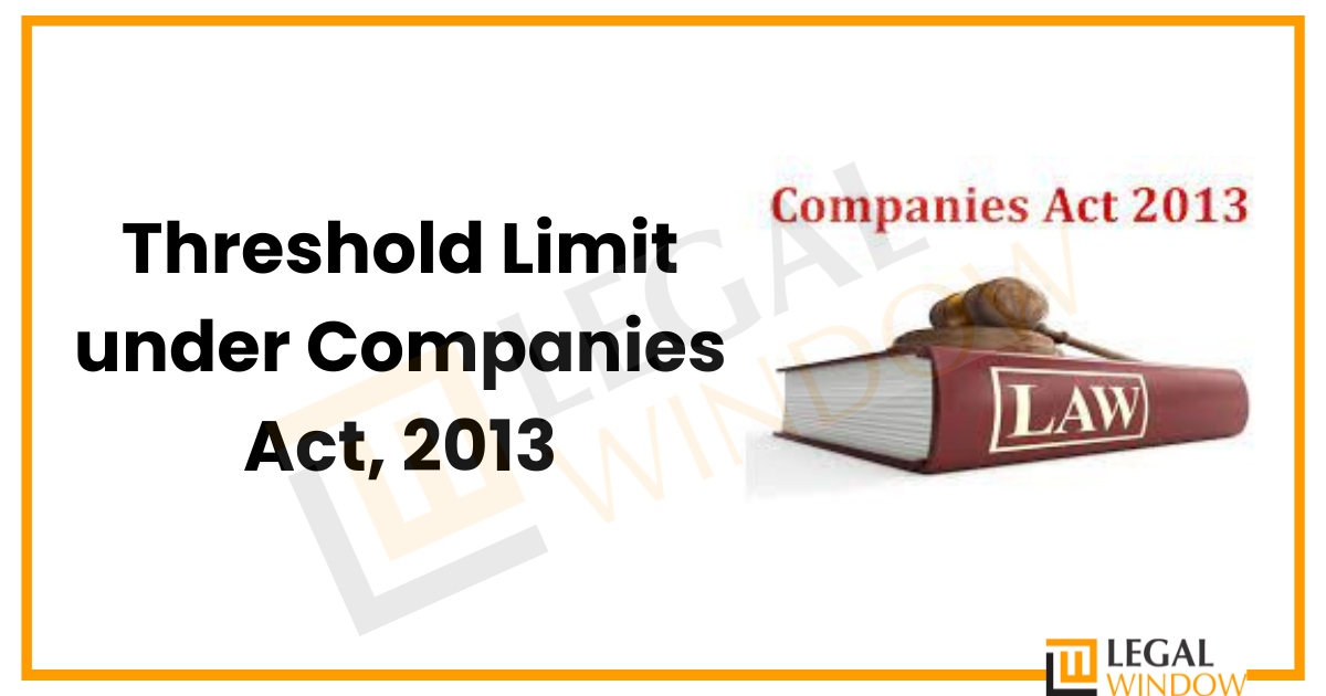 Threshold Limit under Companies Act, 2013