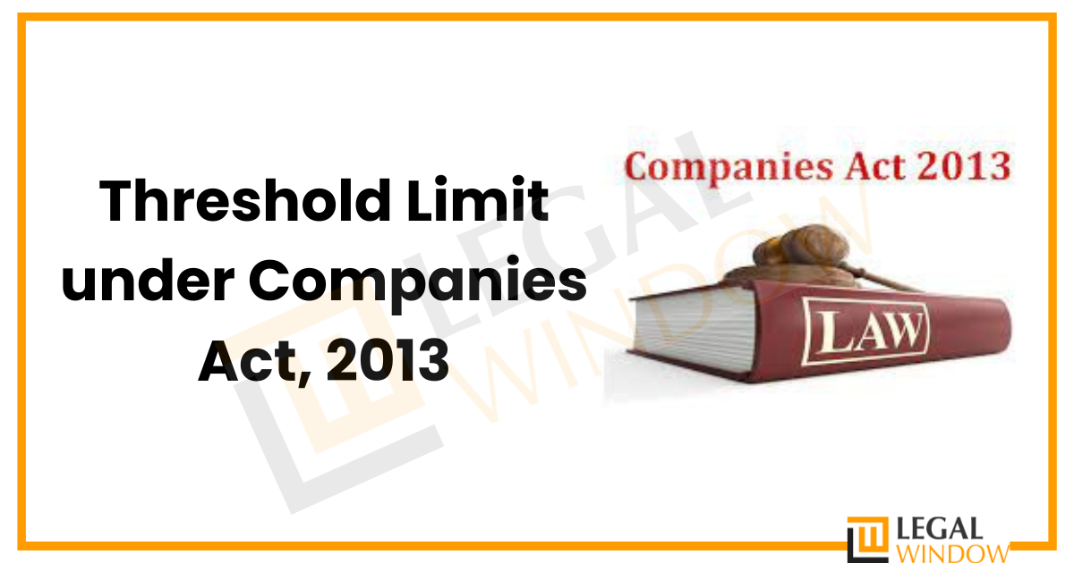 Threshold Limit under Companies Act » Legal Window