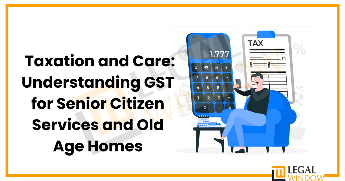 GST for senior citizens services & old age homes