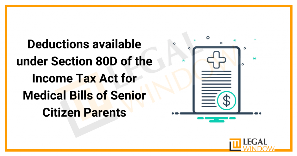 Deductions available under Section 80D of the Income Tax Act for Medical Bills of Senior Citizen Parents
