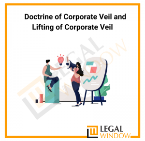 Doctrine of Corporate Veil and Lifting of Corporate Veil