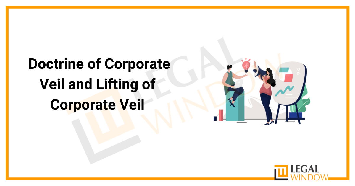 Doctrine of Corporate Veil and Lifting of Corporate Veil » Legal Window