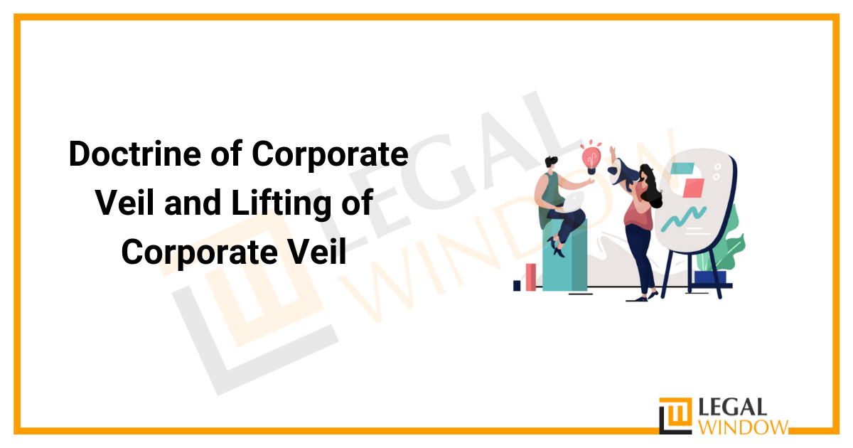 Doctrine of Corporate Veil and Lifting of Corporate Veil