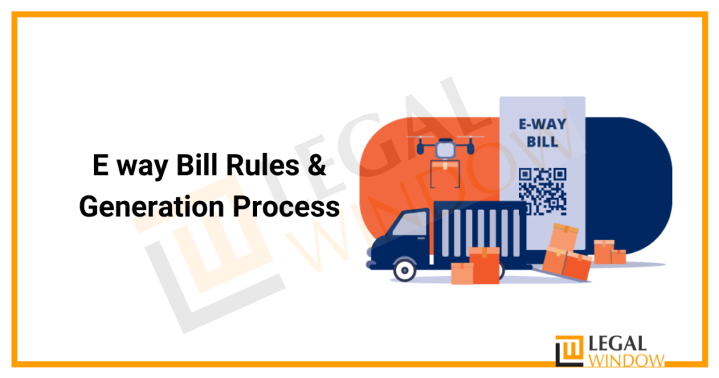 E way Bill Rules & Generation Process