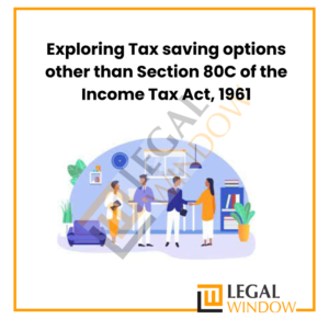 Exploring Tax saving options other than Section 80C of the Income Tax Act, 1961