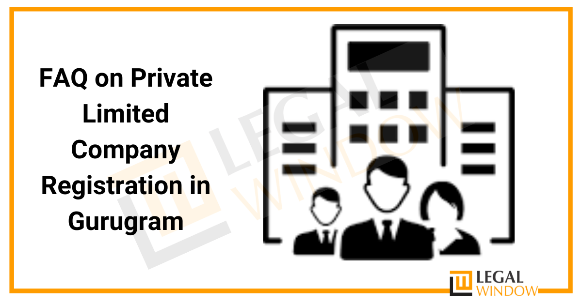 FAQ on Private Limited Company Registration in Gurugram