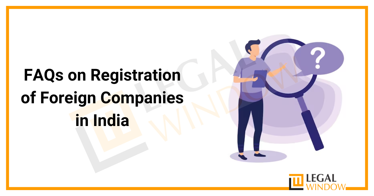 FAQs on Registration of Foreign Companies in India