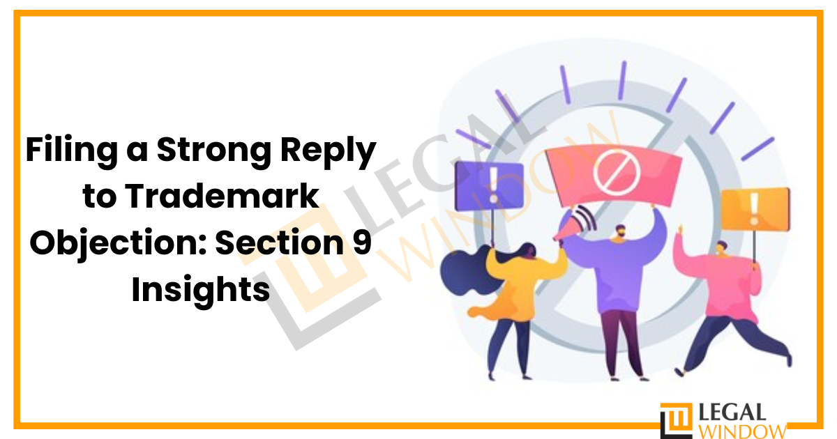Filing a Strong Reply to Trademark Objection: Section 9 Insights