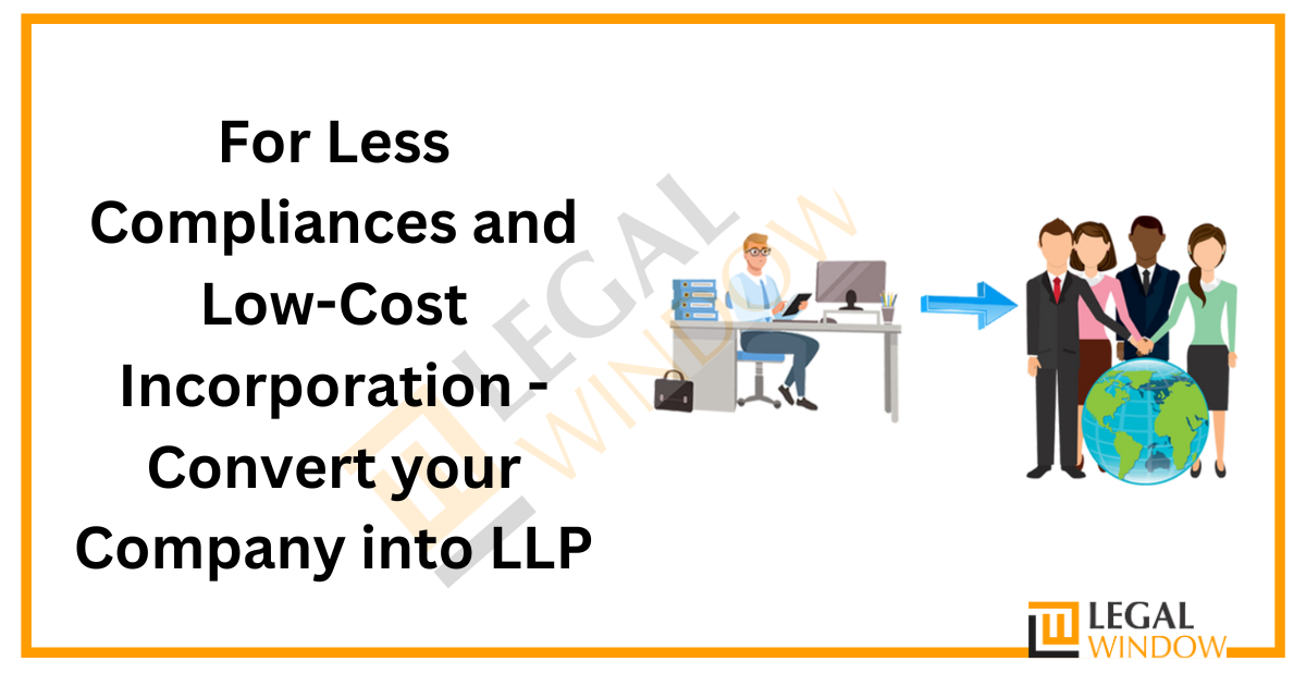 For Less Compliances and Low-Cost Incorporation - Convert your Company into LLP
