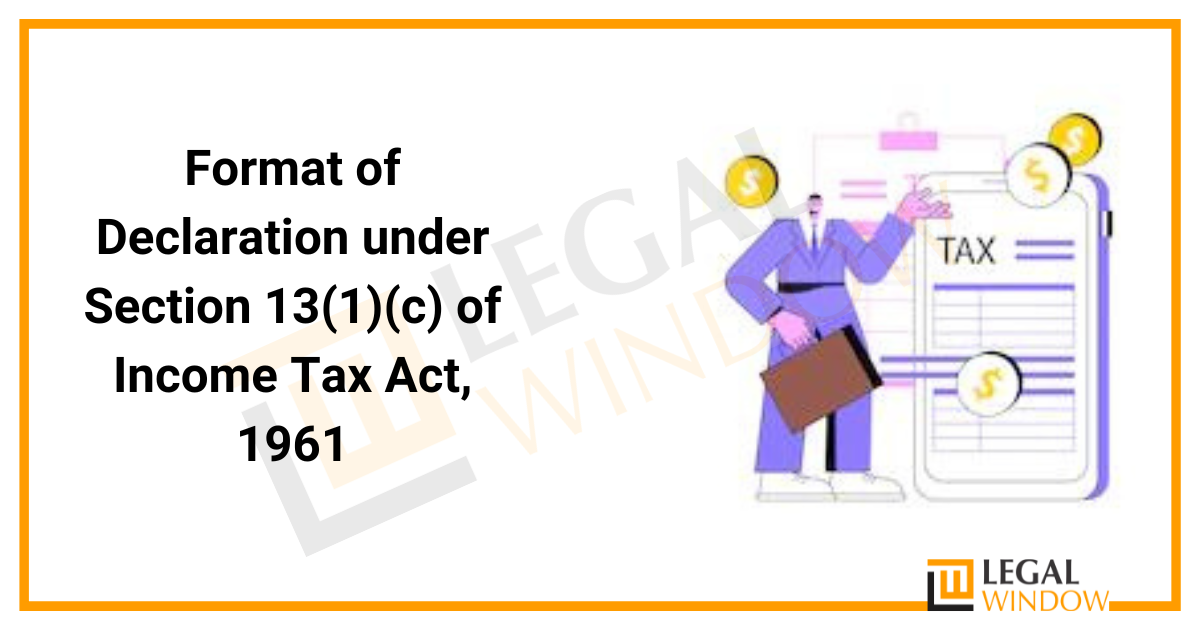 Format of declaration under Section 13(1)(c) of Tax Act