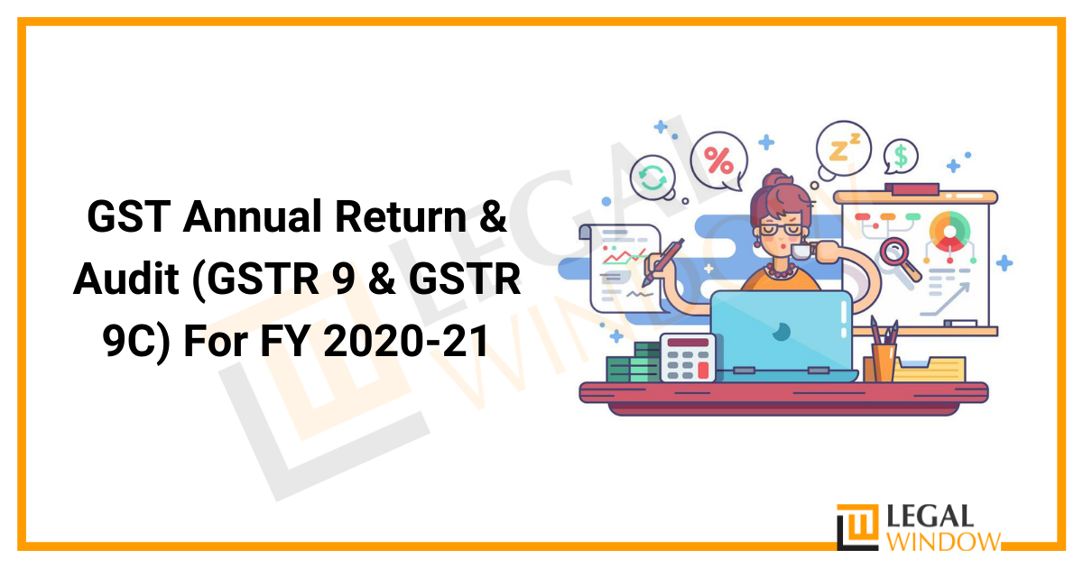 GST Annual Return & Audit (GSTR 9 & GSTR 9C) For FY 2020-21