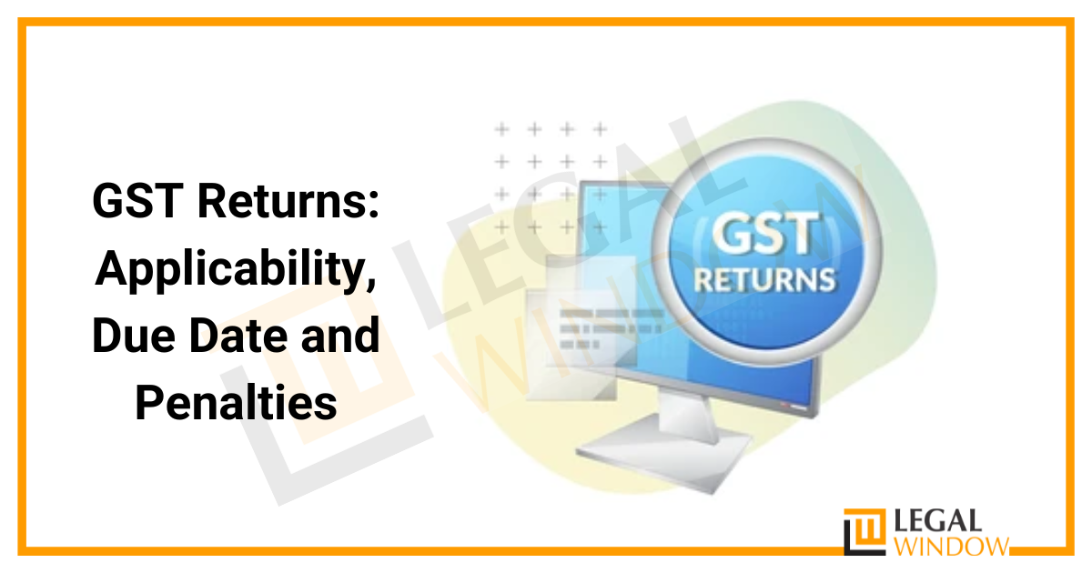 GST Returns: Applicability, Due Date and Penalties