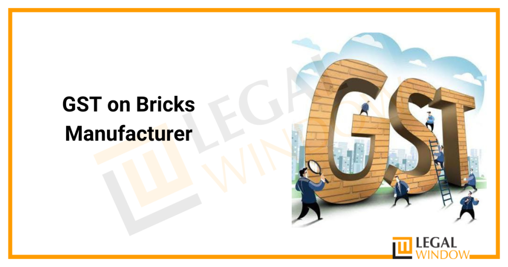 GST on Bricks Manufacturer » Legal Window