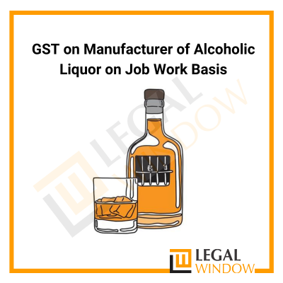 GST on Manufacturer of Alcoholic Liquor on Job Work Basis