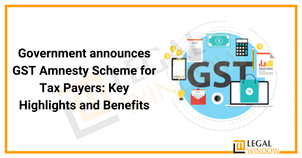 Government announces GST Amnesty Scheme for Tax Payers: Key Highlights and Benefits Government announces GST Amnesty Scheme for Tax Payers: Key Highlights and Benefits