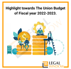 Highlight towards The Union Budget of Fiscal year 2022-2023