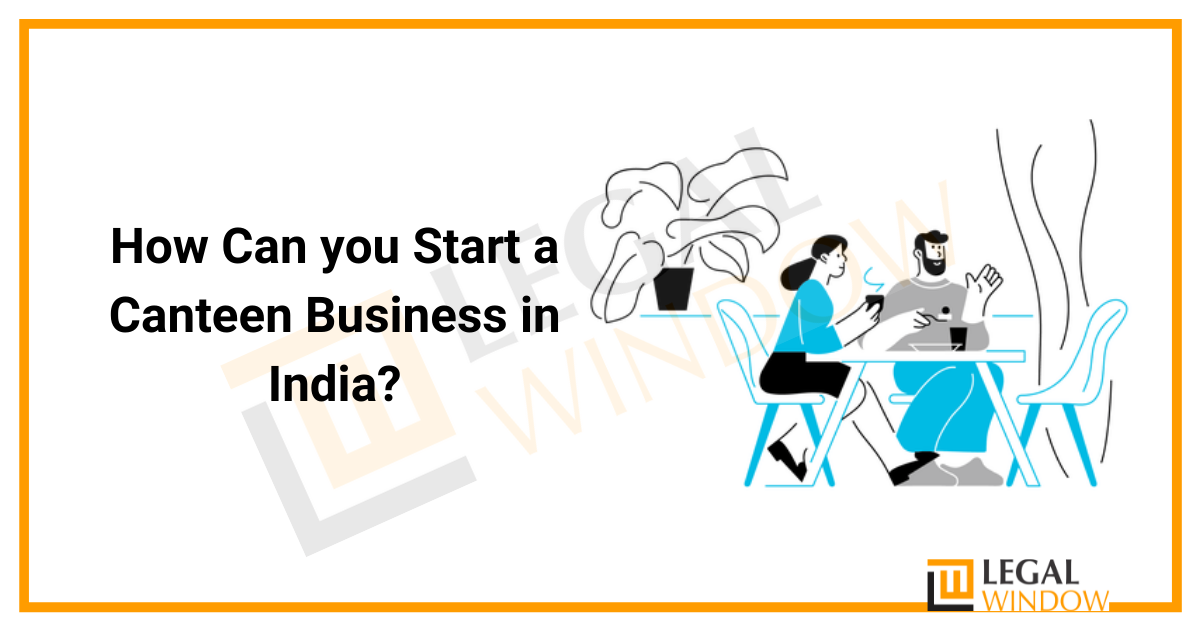 How Can you Start a Canteen Business in India? » Legal Window