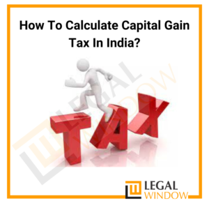 How To Calculate Capital Gain Tax In India?