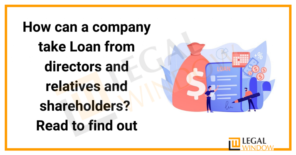 How can a company take Loan from directors and relatives and shareholders? Read to find out How can a company take Loan from directors and relatives and shareholders? Read to find out